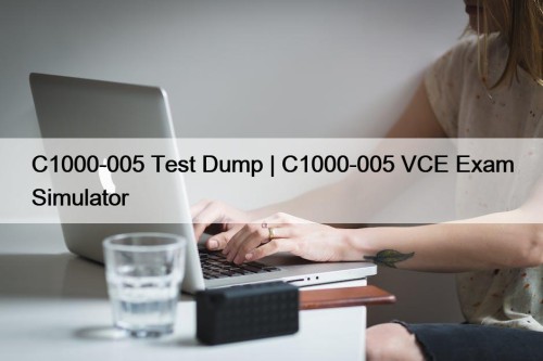 C1000-005 Test Dump | C1000-005 VCE Exam Simulator