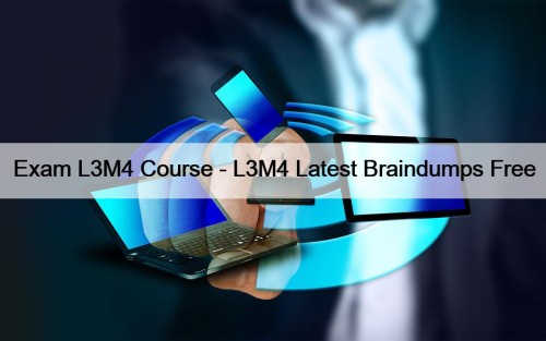 Exam L3M4 Course - L3M4 Latest Braindumps Free