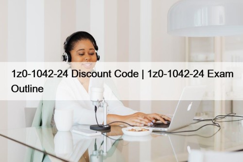 1z0-1042-24 Discount Code | 1z0-1042-24 Exam Outline