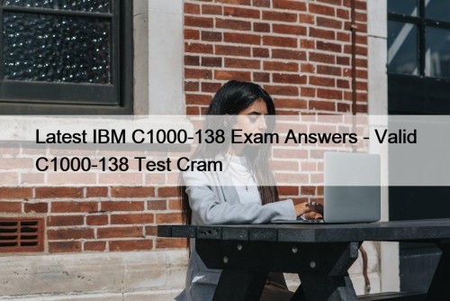 Latest IBM C1000-138 Exam Answers - Valid C1000-138 Test Cram
