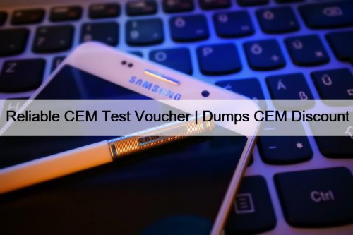 Reliable CEM Test Voucher | Dumps CEM Discount