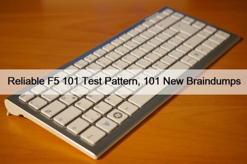 Reliable F5 101 Test Pattern, 101 New Braindumps