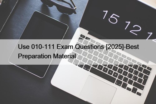 Use 010-111 Exam Questions [2025]-Best Preparation Material
