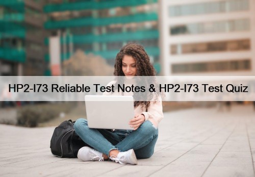 HP2-I73 Reliable Test Notes & HP2-I73 Test Quiz