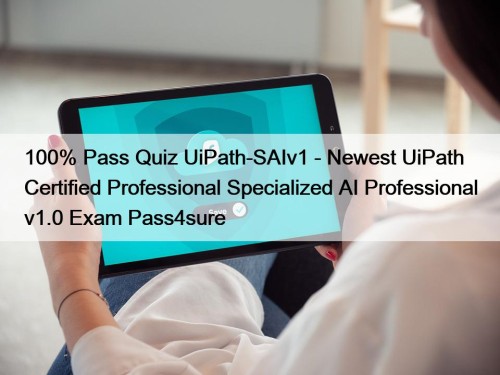 100% Pass Quiz UiPath-SAIv1 - Newest UiPath Certified Professional Specialized AI Professional v1.0 Exam Pass4sure
