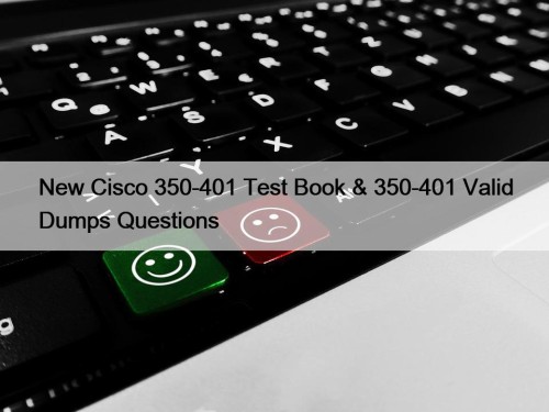 New Cisco 350-401 Test Book & 350-401 Valid Dumps Questions