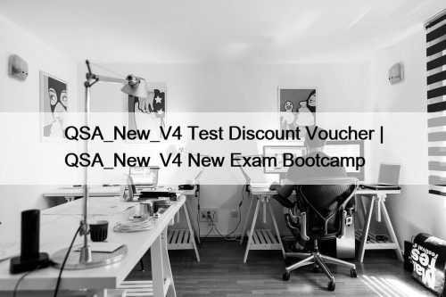 QSA_New_V4 Test Discount Voucher | QSA_New_V4 New Exam Bootcamp