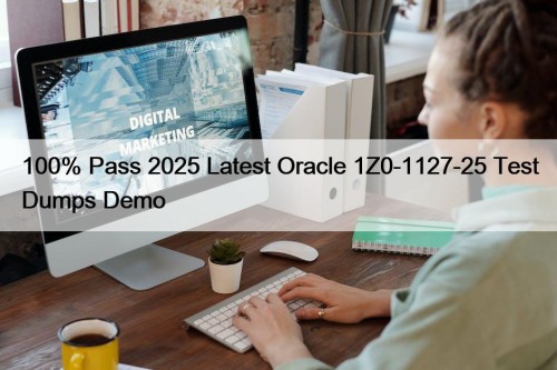 100% Pass 2025 Latest Oracle 1Z0-1127-25 Test Dumps Demo