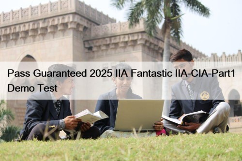 Pass Guaranteed 2025 IIA Fantastic IIA-CIA-Part1 Demo Test