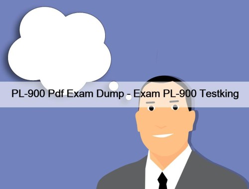 PL-900 Pdf Exam Dump - Exam PL-900 Testking