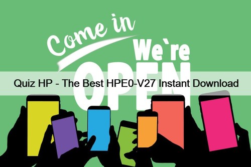 Quiz HP - The Best HPE0-V27 Instant Download