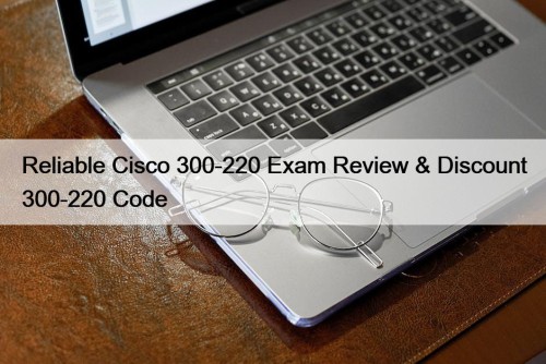 Reliable Cisco 300-220 Exam Review & Discount 300-220 Code