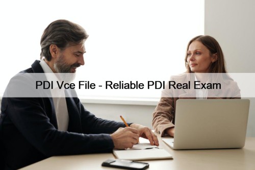 PDI Vce File - Reliable PDI Real Exam