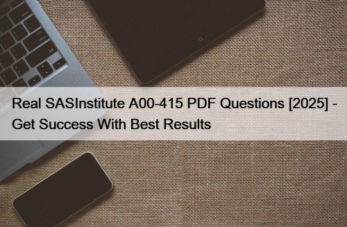 Real SASInstitute A00-415 PDF Questions [2025] - Get Success With Best Results