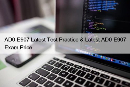 AD0-E907 Latest Test Practice & Latest AD0-E907 Exam Price