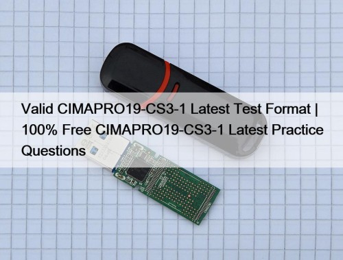 Valid CIMAPRO19-CS3-1 Latest Test Format | 100% Free CIMAPRO19-CS3-1 Latest Practice Questions