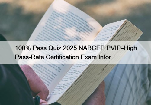 100% Pass Quiz 2025 NABCEP PVIP–High Pass-Rate Certification Exam Infor