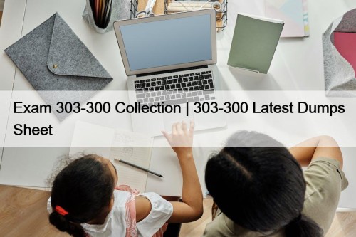 Exam 303-300 Collection | 303-300 Latest Dumps Sheet