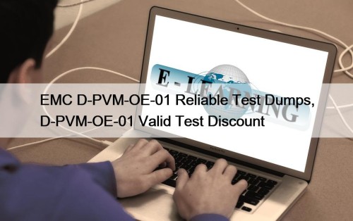 EMC D-PVM-OE-01 Reliable Test Dumps, D-PVM-OE-01 Valid Test Discount