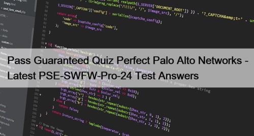 Pass Guaranteed Quiz Perfect Palo Alto Networks - Latest PSE-SWFW-Pro-24 Test Answers