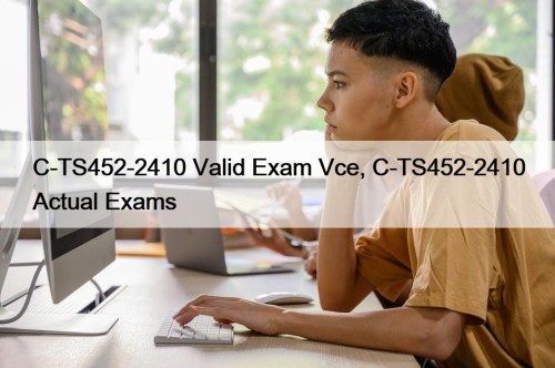 C-TS452-2410 Valid Exam Vce, C-TS452-2410 Actual Exams