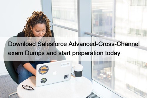 Download Salesforce Advanced-Cross-Channel exam Dumps and start preparation today