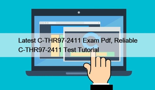 Latest C-THR97-2411 Exam Pdf, Reliable C-THR97-2411 Test Tutorial