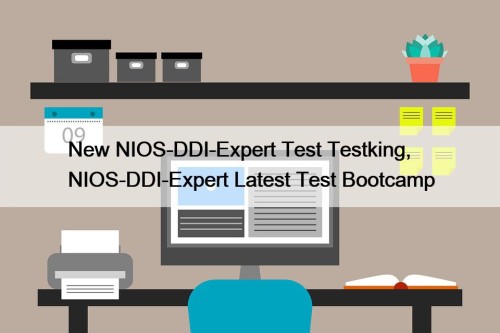 New NIOS-DDI-Expert Test Testking, NIOS-DDI-Expert Latest Test Bootcamp
