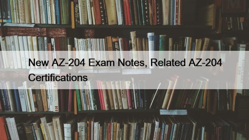 New AZ-204 Exam Notes, Related AZ-204 Certifications