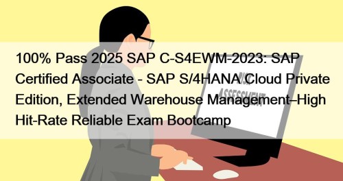 100% Pass 2025 SAP C-S4EWM-2023: SAP Certified Associate - SAP S/4HANA Cloud Private Edition, Extended Warehouse Management–High Hit-Rate Reliable Exam Bootcamp