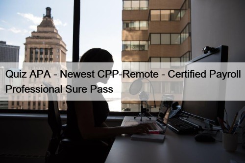 Quiz APA - Newest CPP-Remote - Certified Payroll Professional Sure Pass